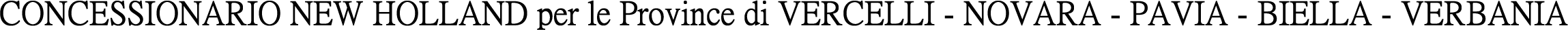 CONCESSIONARIO NEW HOLLAND per le Province di VERCELLI - NOVARA - PAVIA - BIELLA - VERBANIA